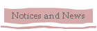 Notices and News